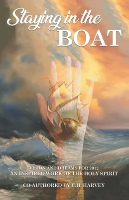 Staying in the Boat: Viziuni și vise pentru 2012 O lucrare inspirată de Duhul Sfânt - Staying in the Boat: Vision and Dreams For 2012 An Inspired Work of the Holy Spirit