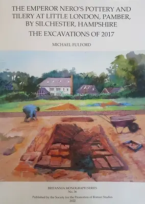 Ceramica împăratului Nero și Tilery la Little London, Pamber, lângă Silchester, Hampshire: Excavațiile din 2017 - The Emperor Nero's Pottery and Tilery at Little London, Pamber, by Silchester, Hampshire: The Excavations of 2017