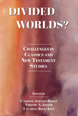 Lumi divizate?: Provocări în studiile clasice și ale Noului Testament - Divided Worlds?: Challenges in Classics and New Testament Studies