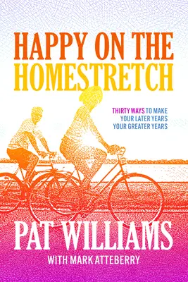 Happy on the Homestretch: Thirty Ways to Make Your Later Years Your Great Years (Treizeci de moduri de a face din ultimii ani anii cei mai buni) - Happy on the Homestretch: Thirty Ways to Make Your Later Years Your Greater Years