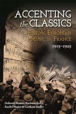 Accentuarea clasicilor: Editarea muzicii europene în Franța, 1915-1925 - Accenting the Classics: Editing European Music in France, 1915-1925