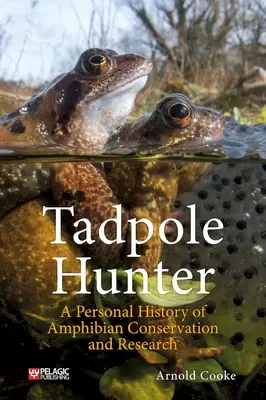 Tadpole Hunter: O istorie personală a conservării și cercetării amfibienilor - Tadpole Hunter: A Personal History of Amphibian Conservation and Research
