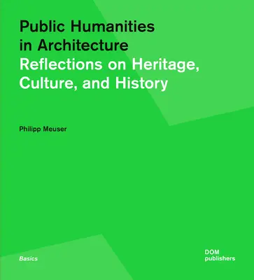 Public Humanities în arhitectură: Reflecții asupra patrimoniului, culturii și istoriei - Public Humanities in Architecture: Reflections on Heritage, Culture, and History