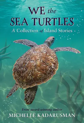 Noi țestoasele de mare: O colecție de povești insulare - We the Sea Turtles: A Collection of Island Stories
