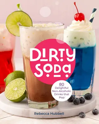 Băuturi de petrecere: 62 Nonalcoholic Dirty Sodas, Punches & More to Celebrate! - Party Drinks: 62 Nonalcoholic Dirty Sodas, Punches & More to Celebrate!