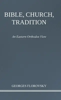 Biblie, Biserică, Tradiție: O viziune ortodoxă răsăriteană - Bible, Church, Tradition: An Eastern Orthodox View