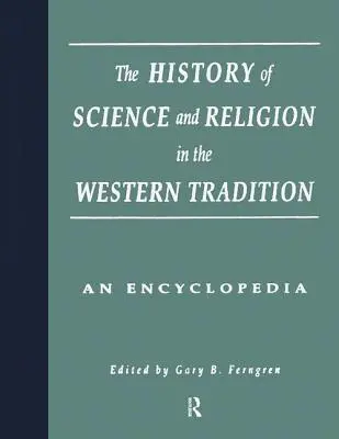 Istoria științei și a religiei în tradiția occidentală: O enciclopedie - The History of Science and Religion in the Western Tradition: An Encyclopedia