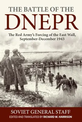 Bătălia de pe Dnepr: Forțarea zidului de est de către Armata Roșie, septembrie-decembrie 1943 - The Battle of the Dnepr: The Red Army's Forcing of the East Wall, September-December 1943