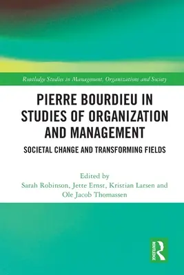 Pierre Bourdieu în studiile de organizare și management: Schimbări societale și domenii în transformare - Pierre Bourdieu in Studies of Organization and Management: Societal Change and Transforming Fields