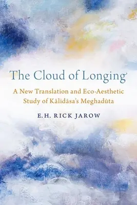 Cloud of Longing - A New Translation and Eco-Aesthetic Study of Kalidasa's Meghaduta