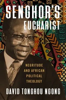Euharistia lui Senghor: Negritudine și teologie politică africană - Senghor's Eucharist: Negritude and African Political Theology