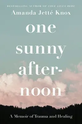 O după-amiază însorită: A Memoir of Trauma and Healing - One Sunny Afternoon: A Memoir of Trauma and Healing