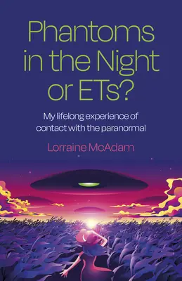 Fantome în noapte sau Ets?: Experiența mea de-a lungul vieții de contact cu paranormalul - Phantoms in the Night or Ets?: My Lifelong Experience of Contact with the Paranormal