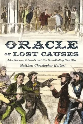 Oracolul cauzelor pierdute: John Newman Edwards și războiul său civil fără sfârșit - Oracle of Lost Causes: John Newman Edwards and His Never-Ending Civil War