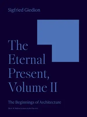 Eternul prezent, volumul II: Începuturile arhitecturii - The Eternal Present, Volume II: The Beginnings of Architecture