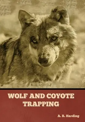 Capcane pentru lupi și coioți - Wolf and Coyote Trapping