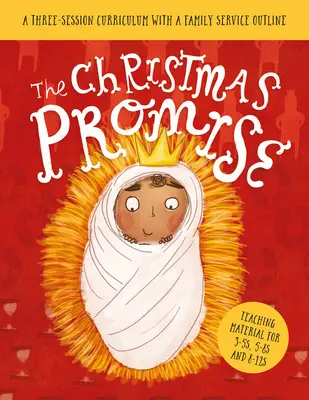 Promisiunea Crăciunului Lecții pentru școala de duminică: Un program de trei sesiuni cu o schiță a serviciului familial - The Christmas Promise Sunday School Lessons: A Three-Session Curriculum with a Family Service Outline