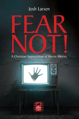 Nu te teme! O apreciere creștină a filmelor de groază - Fear Not!: A Christian Appreciation of Horror Movies