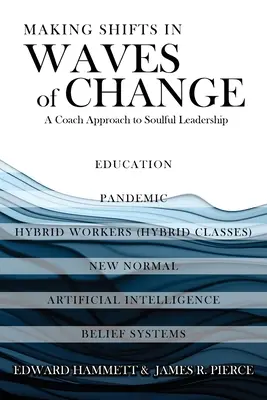 Schimbări în valuri de schimbări: O abordare de antrenor pentru un leadership plin de suflet - Making Shifts In Waves Of Change: A Coach Approach To Soulful-Leadership