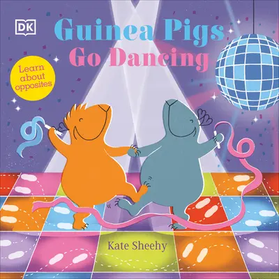 Porcușorii de Guineea merg la dans: O primă carte a contrariilor - Guinea Pigs Go Dancing: A First Book of Opposites