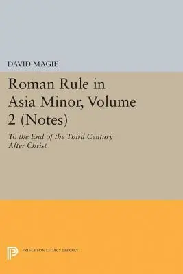Domnia romană în Asia Mică, volumul 2 (Note): Până la sfârșitul secolului al III-lea după Hristos - Roman Rule in Asia Minor, Volume 2 (Notes): To the End of the Third Century After Christ
