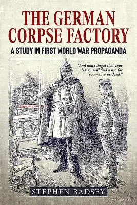 Fabrica germană de cadavre: Un studiu asupra propagandei Primului Război Mondial - The German Corpse Factory: A Study in First World War Propaganda
