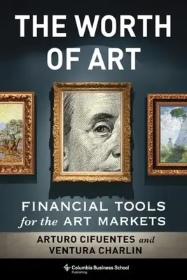 Valoarea artei: Instrumente financiare pentru piețele de artă - The Worth of Art: Financial Tools for the Art Markets