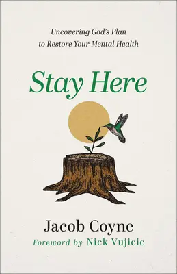 Rămâi aici: Descoperirea planului lui Dumnezeu de a vă restabili sănătatea mintală - Stay Here: Uncovering God's Plan to Restore Your Mental Health