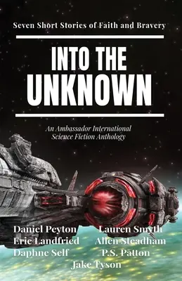 În necunoscut: Șapte scurte povestiri despre credință și curaj - Into the Unknown: Seven Short Stories of Faith and Bravery