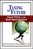 Taxarea viitorului: Politica fiscală în administrația Bush - Taxing the Future: Fiscal Policy in the Bush Administration