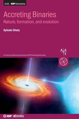 Accreting Binaries: Natură, formare și evoluție - Accreting Binaries: Nature, formation, and evolution