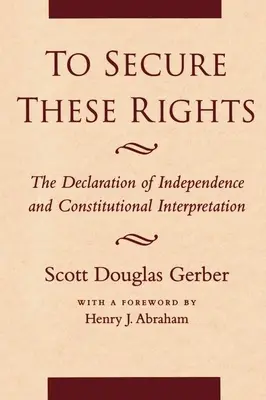 Pentru a asigura aceste drepturi: Declarația de Independență și interpretarea constituțională - To Secure These Rights: The Declaration of Independence and Constitutional Interpretation