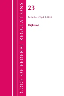Code of Federal Regulations, Title 23 Highways, revizuit la 1 aprilie 2020 (Office of the Federal Register (U S )) - Code of Federal Regulations, Title 23 Highways, Revised as of April 1, 2020 (Office of the Federal Register (U S ))