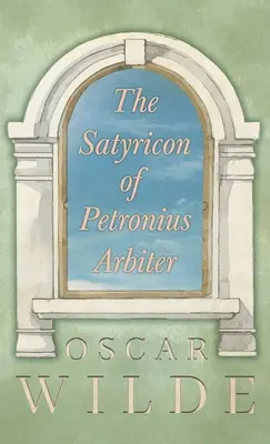 Satyriconul lui Petronius Arbiter - The Satyricon of Petronius Arbiter