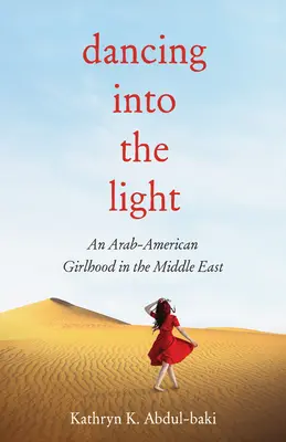 Dancing Into the Light: O fată arabo-americană în Orientul Mijlociu - Dancing Into the Light: An Arab American Girlhood in the Middle East