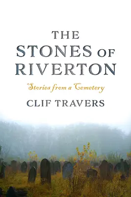 Pietrele din Riverton: Stories from a Cemetery (Povești dintr-un cimitir) - The Stones of Riverton: Stories from a Cemetery