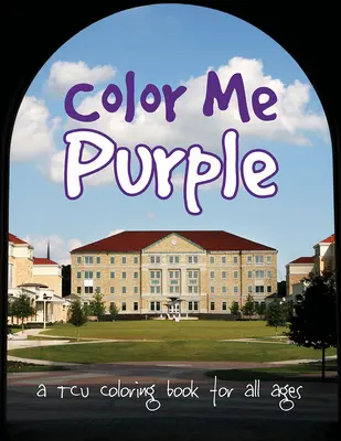 Colorează-mă violet: O carte de colorat TCU pentru toate vârstele - Color Me Purple: A TCU Coloring Book for All Ages