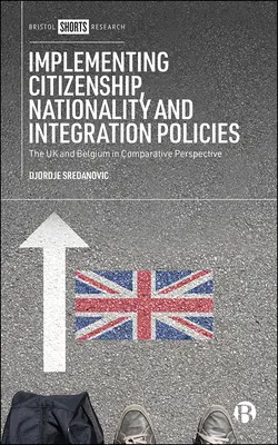 Implementarea politicilor privind cetățenia, naționalitatea și integrarea: Marea Britanie și Belgia în perspectivă comparativă - Implementing Citizenship, Nationality and Integration Policies: The UK and Belgium in Comparative Perspective