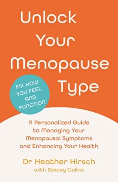 Deblochează-ți tipul de menopauză - Un ghid personalizat pentru gestionarea simptomelor menopauzei și îmbunătățirea sănătății tale (Hirsch Dr Heather (author)) - Unlock Your Menopause Type - A Personalized Guide to Managing Your Menopausal Symptoms and Enhancing Your Health (Hirsch Dr Heather (author))