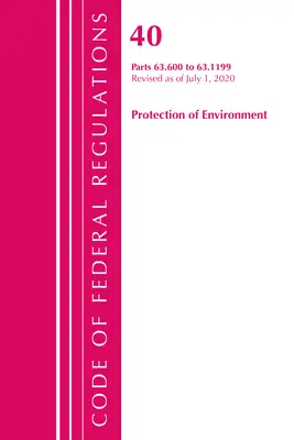 Code of Federal Regulations, Title 40 Protection of the Environment 63.600-63.1199, revizuit la 1 iulie 2020 - Code of Federal Regulations, Title 40 Protection of the Environment 63.600-63.1199, Revised as of July 1, 2020
