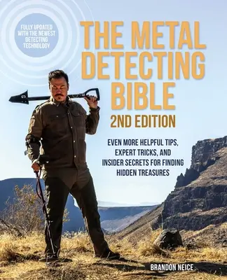 Biblia detecției de metale, ediția a 2-a: Chiar mai multe sfaturi utile, trucuri de expert și secrete din interior pentru găsirea comorilor ascunse (Complet actualizată cu th - The Metal Detecting Bible, 2nd Edition: Even More Helpful Tips, Expert Tricks, and Insider Secrets for Finding Hidden Treasures (Fully Updated with th