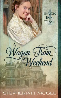 Un weekend cu vagonul de tren: O călătorie în timp romantică - A Wagon Train Weekend: A Time Travel Romance
