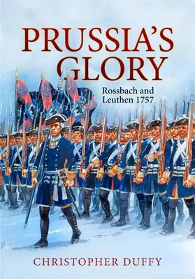 Gloria Prusiei: Rossbach și Leuthen 1757 - Prussia's Glory: Rossbach and Leuthen 1757