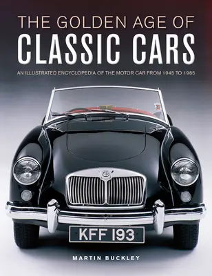 Epoca de aur a mașinilor clasice: O enciclopedie ilustrată a automobilelor din 1945 până în 1985 - The Golden Age of Classic Cars: An Illustrated Encyclopedia of the Motor Car from 1945 to 1985