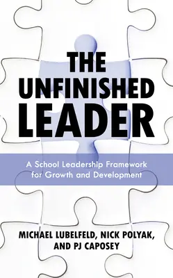 Liderul neterminat: Un cadru de leadership școlar pentru creștere și dezvoltare - The Unfinished Leader: A School Leadership Framework for Growth and Development