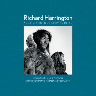 Richard Harrington: Fotografie arctică 1948-53 - Richard Harrington: Arctic Photography 1948-53