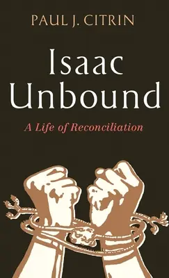 Isaac dezlegat: O viață de reconciliere - Isaac Unbound: A Life of Reconciliation
