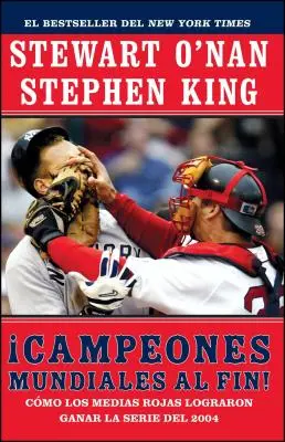 Campeones Mundiales Al Fin! (Credincioși): Como Los Medias Rojas Lograron Ganar La Serie del 2004 (Two Diehard Boston Red Sox Fans Chronicle the Historic - Campeones Mundiales Al Fin! (Faithful): Como Los Medias Rojas Lograron Ganar La Serie del 2004 (Two Diehard Boston Red Sox Fans Chronicle the Historic