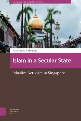 Islamul într-un stat secular: Activismul musulman în Singapore - Islam in a Secular State: Muslim Activism in Singapore