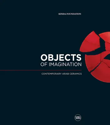 Obiecte ale imaginației: Ceramică arabă contemporană - Objects of Imagination: Contemporary Arab Ceramics